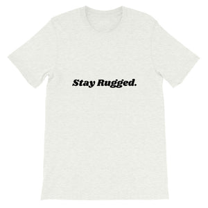 "Stay Rugged." Short-Sleeve Unisex T-Shirt