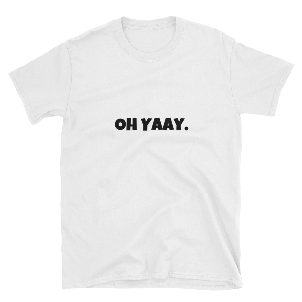 "Oh Yaay" Short-Sleeve Unisex T-Shirt